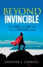 Image for Beyond Invincible : Live Large, Live Long and Leave a Profound Legacy