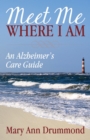 Image for Meet Me Where I Am: An Alzheimer&#39;s Care Guide