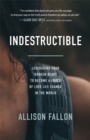 Image for Indestructible: Leveraging Your Broken Heart to Become a Force of Love &amp; Change in the World