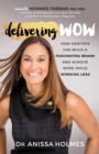 Image for Delivering WOW : How Dentists Can Build a Fascinating Brand and Achieve More While Working Less