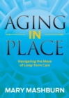 Image for Aging in Place : Navigating the Maze of Long-Term Care