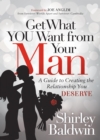 Image for Get What You Want from Your Man : A Guide to Creating the Relationship You Deserve