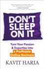 Image for Don&#39;t Sleep on It: Turn Your Passion &amp; Expertise into a Profitable Online Business