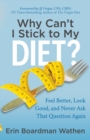 Image for Why Can&#39;t I Stick to My Diet? : Feel Better, Look Good and Never Ask That Question Again