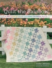 Image for Quilt the Rainbow : A Spectrum of 10 Eye-Catching Colorful Quilts