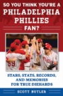 Image for So You Think You&#39;re a Philadelphia Phillies Fan?