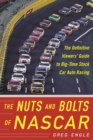 Image for Nuts and Bolts of NASCAR: The Definitive Viewers&#39; Guide to Big-Time Stock Car Auto Racing
