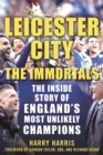 Image for Leicester City: The Immortals : The Inside Story of England&#39;s Most Unlikely Champions