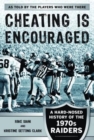 Image for Cheating Is Encouraged : A Hard-Nosed History of the 1970s Raiders