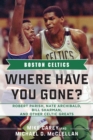 Image for Boston Celtics: Where Have You Gone? Robert Parish, Nate Archibald, Bill Sharman, and Other Celtic Greats