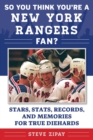 Image for So You Think You&#39;re a New York Rangers Fan? : Stars, Stats, Records, and Memories for True Diehards