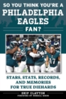 Image for So You Think You&#39;re a Philadelphia Eagles Fan?: Stars, Stats, Records, and Memories for True Diehards