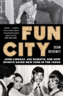 Image for Fun city  : John Lindsay, Joe Namath, and how sports saved New York in the 1960s