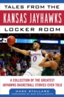 Image for Tales from the Kansas Jayhawks Locker Room: A Collection of the Greatest Jayhawks Basketball Stories Ever Told