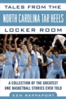 Image for Tales from the North Carolina Tar Heels Locker Room: A Collection of the Greatest UNC Basketball Stories Ever Told