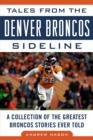 Image for Tales from the Denver Broncos Sideline: A Collection of the Greatest Broncos Stories Ever Told