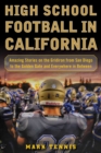 Image for High School Football in California: Amazing Stories on the Gridiron from San Diego to the Golden Gate and Everywhere In Between