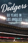Image for The dodgers: 60 years in Los Angeles