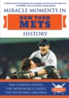 Image for Miracle Moments in New York Mets History: The Turning Points, the Memorable Games, the Incredible Records