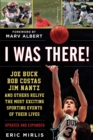 Image for I Was There!: Joe Buck, Bob Costas, Jim Nantz, and Others Relive the Most Exciting Sporting Events of Their Lives