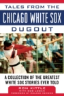 Image for Tales from the Chicago White Sox dugout  : a collection of the greatest White Sox stories ever told