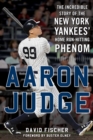 Image for Aaron Judge: The Incredible Story of the New York Yankees&#39; Home Run-Hitting Phenom