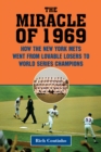 Image for The Miracle of 1969 : How the New York Mets Went from Lovable Losers to World Series Champions