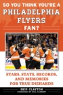 Image for So You Think You&#39;re a Philadelphia Flyers Fan? : Stars, Stats, Records, and Memories for True Diehards