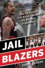 Image for Jail Blazers: How the Portland Trail Blazers Became the Bad Boys of Basketball