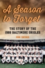 Image for A Season to Forget : The Story of the 1988 Baltimore Orioles