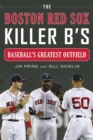 Image for The Boston Red Sox Killer B&#39;s : Baseball&#39;s Best Outfield