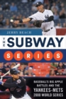 Image for Subway Series: Baseball&#39;s Big Apple Battles And The Yankees-Mets 2000 World Series Classic