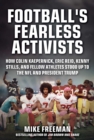 Image for Football&#39;s Fearless Activists : How Colin Kaepernick, Eric Reid, Kenny Stills, and Fellow Athletes Stood Up to the NFL and President Trump