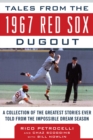 Image for Tales from the 1967 Red Sox Dugout : A Collection of the Greatest Stories Ever Told from the Impossible Dream Season