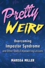 Image for Pretty Weird: Overcoming Impostor Syndrome and Other Oddly Empowering Lessons