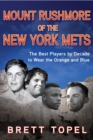 Image for Mount Rushmore of the New York Mets : The Best Players by Decade to Wear the Orange and Blue