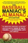 Image for The Baseball Maniac&#39;s Almanac : The Absolutely, Positively, and Without Question Greatest Book of Facts, Figures, and Astonishing Lists Ever Compiled