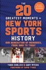Image for 20 Greatest Moments in New York Sports History: Our Generation of Memories, From 1960 to Today
