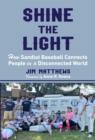 Image for Shine the Light : How Sandlot Baseball Connects People in a Disconnected World