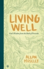 Image for Living well  : God&#39;s wisdom from the Book of Proverbs