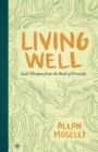 Image for Living well: God&#39;s wisdom from the Book of Proverbs