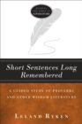 Image for Short Sentences Long Remembered: A Guided Study of Proverbs and Other Wisdom Literature