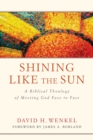 Image for Shining Like the Sun: A Biblical Theology of Meeting God Face to Face