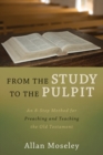 Image for From the Study to the Pulpit: An 8-step Method for Preaching and Teaching the Old Testament