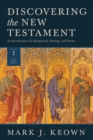 Image for Discovering the New Testament: An Introduction to Its Background, Theology, and Themes (Volume I: The Gospels and Acts)