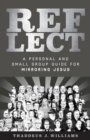 Image for Reflect: A Personal and Small Group Guide for Mirroring Jesus