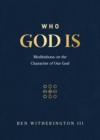 Image for Who God Is: Meditations on the Character of Our God
