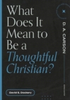 Image for What Does It Mean to Be a Thoughtful Christian?