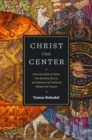 Image for Christ the Center: How the Rule of Faith, the Nomina Sacra, and Numerical Patterns Shape the Canon