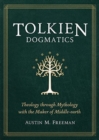 Image for Tolkien dogmatics  : theology through mythology with the maker of Middle-earth